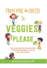 Image for From Mac &amp; Cheese to Veggies, Please. : How to get your kid to eat new foods, end picky eating forever, and stay sane in the process