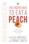 Image for Proper Way to Eat A Peach: A Guide for Christ-Honoring Couples