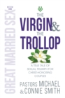 Image for Virgin &amp; The Trollop: A True Tale of Sexual Triumph for Christ-Honoring Couples