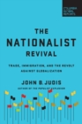 Image for The nationalist revival  : trade, immigration, and the revolt against globalization