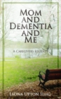 Image for Mom and Dementia and Me : A Caregiver&#39;s Journey