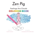 Image for Zen Pig : Feelings Are Clouds Coloring Book