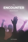 Image for The Encounter Based Church : A Practical Guide to Church Growth