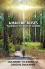 Image for A Man Like Moses Walking In the Path of Joseph