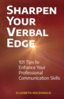 Image for Sharpen Your Verbal Edge : 101 Tips to Enhance Your Professional Communication Skills