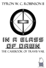 Image for In A Glass of Dawn : The Casebook of Travis Vail