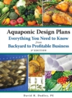 Image for Aquaponic Design Plans, Everything You Need to Know : from Backyard to Profitable Business