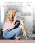 Image for Becoming a Dog Mom : The Ultimate Guide for New Puppy Parents