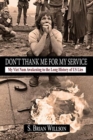 Image for Don&#39;t Thank Me for My Service : My Viet Nam Awakening to the Long History of US Lies