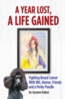 Image for Year Lost, A Life Gained: Fighting Breast Cancer With Wit, Humor, Friends and a Perky Poodle