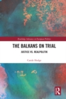 Image for The Balkans on trial: justice vs. realpolitik