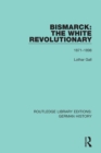 Image for Bismarck: The White Revolutionary: Volume 2 1871 - 1898 : 15