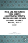 Image for Music, life and changing times: letters between composers Elizabeth Maconchy and Grace Williams, 1927-1977. : Volume 1