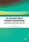 Image for The proscription of terrorist organisations  : modern blacklisting in global perspective