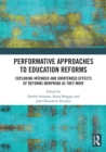 Image for Performative approaches to education reforms  : exploring intended and unintended effects of reforms morphing as they move