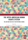Image for The inter-American human rights system  : the law and politics of institutional change