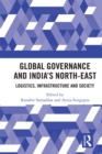 Image for Global Governance and India&#39;s North-East: Logistics, Infrastructure and Society