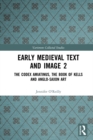 Image for Early Medieval Text and Image Volume 2: The Codex Amiatinus, the Book of Kells and Anglo-Saxon Art : Volume 2,