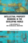 Image for Intellectual property branding in the developing world: a new approach to non-technological innovations