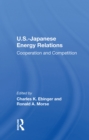 Image for U.S.-Japanese Energy Relations: Cooperation And Competition