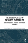 Image for The dark places of business enterprise: reinstating social costs in institutional economics