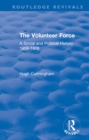 Image for The volunteer force: a social and political history 1859-1908