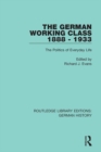 Image for The German Working Class 1888 - 1933: The Politics of Everyday Life : 11