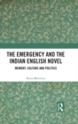 Image for The Emergency and the Indian English Novel: Memory, Culture and Politics