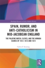 Image for Spain, Rumor, and Anti-Catholicism in Mid-Jacobean England: The Palatine Match, Cleves, and the Armada Scares of 1612-1613 and 1614