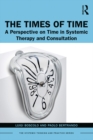 Image for The Times of Time: A Perspective on Time in Systemic Therapy and Consultation