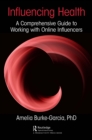 Image for Influencing health: a comprehensive guide to working with online influencers