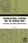 Image for Organisational Learning and the Modern Army: A New Model for Lessons-Learned Processes