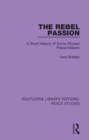 Image for The Rebel Passion: A Short History of Some Pioneer Peace-Makers