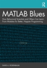 Image for MATLAB blues: how behavioral scientists and others can learn from mistakes for better, happier programming