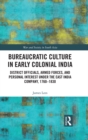 Image for Bureaucratic culture in early colonial India: district officials, armed forces, and personal interest under the East India Company, 1760-1830
