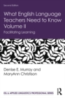 Image for What English Language Teachers Need to Know Volume II: Facilitating Learning