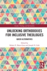 Image for Unlocking Orthodoxies for Inclusive Theologies: Queer Alternatives