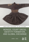 Image for Mongol Court Dress, Identity Formation, and Global Exchange