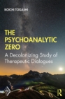 Image for The Psychoanalytic Zero: A Decolonizing Study of Therapeutic Dialogues