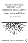Image for Root Narrative Theory and Conflict Resolution: Power, Justice and Values