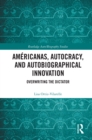 Image for Americanas, Autocracy, and Autobiographical Innovation: Overwriting the Dictator