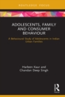 Image for Adolescents, family and consumer behaviour: a behavioural study of adolescents in Indian urban families