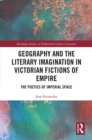 Image for Geography and the Literary Imagination in Victorian Fictions of Empire: The Poetics of Imperial Space
