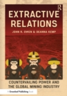Image for Extractive Relations: Countervailing Power and the Global Mining Industry