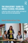 Image for The educators&#39; guide to whole-school wellbeing: a practical guide to getting started, best-practice process and effective implementation