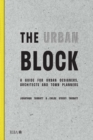 Image for The urban block: a guide for urban designers, architects and town planners