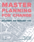 Image for Masterplanning for Change: Designing the Resilient City