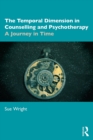 Image for The Temporal Dimension in Counselling and Psychotherapy: A Journey in Time