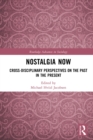 Image for Nostalgia Now: Cross-Disciplinary Perspectives on the Past in the Present