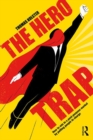 Image for The hero trap: how to win in a post-purpose market by putting people in charge